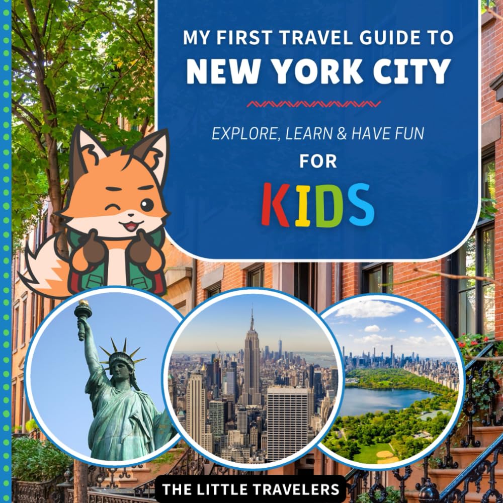 My First Travel Guide to New York City: Explore, Learn and Have Fun - for Kids (The Little Travelers)
