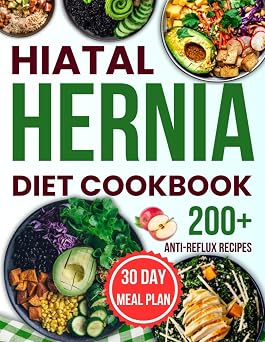 hiatal hernia diet cookbook Complete Healing Guide with 200+ Gentle, Anti-Reflux Recipes to Manage Symptoms, Restore Digestive Health, and Prevent Acid Reflux Naturally