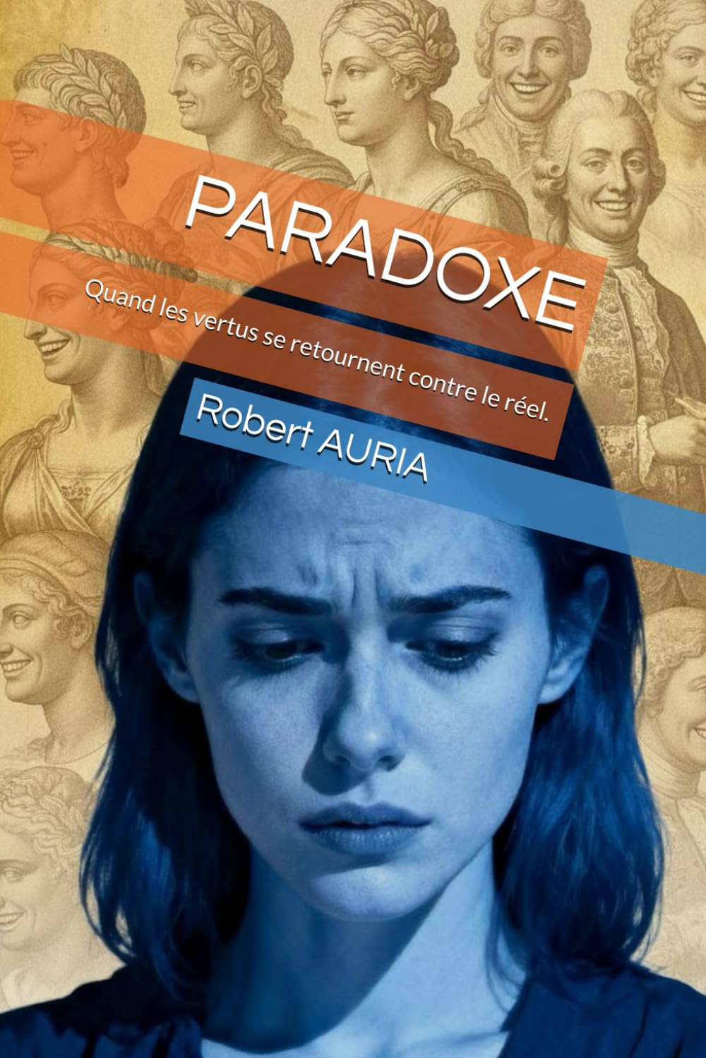 PARADOXE: Quand les vertus se retournent contre le réel. (Essai philosophique)