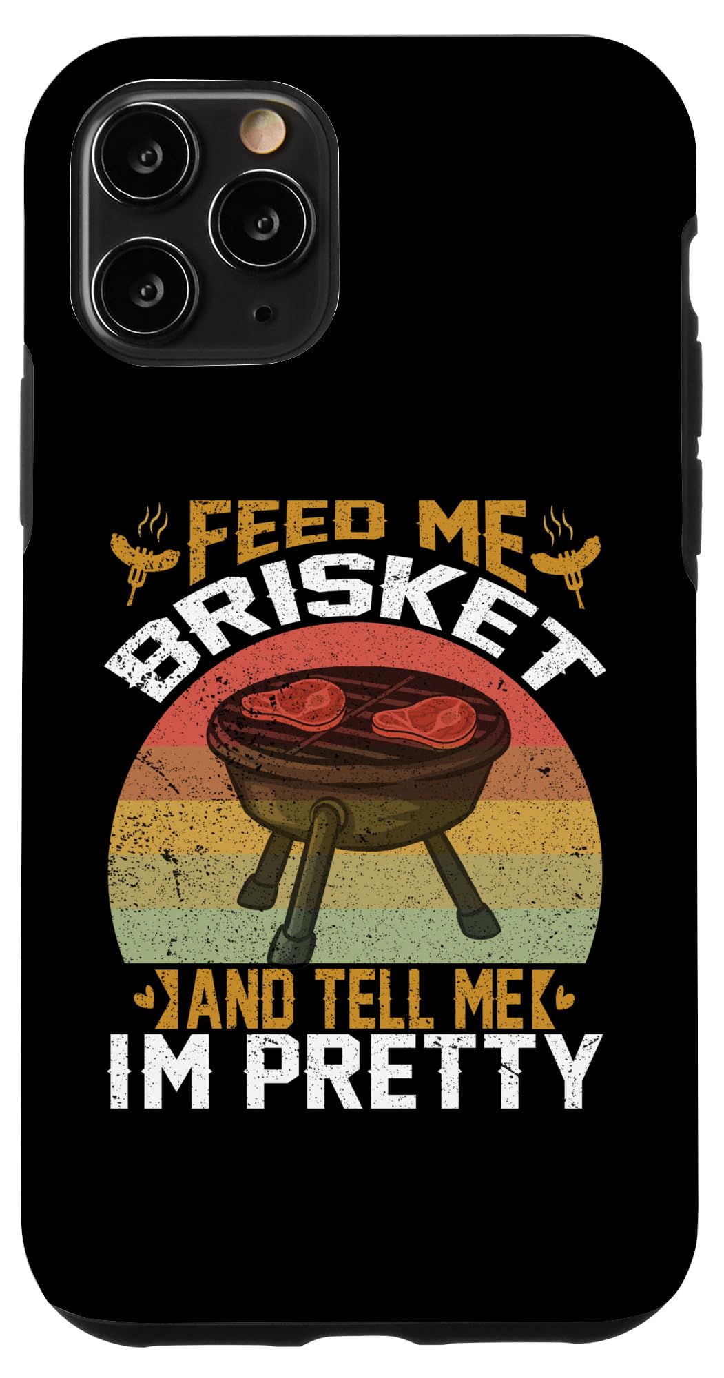iPhone 11 Pro Feed Me Brisket Tell Me I'm Pretty Funny BBQ Grill Master Case