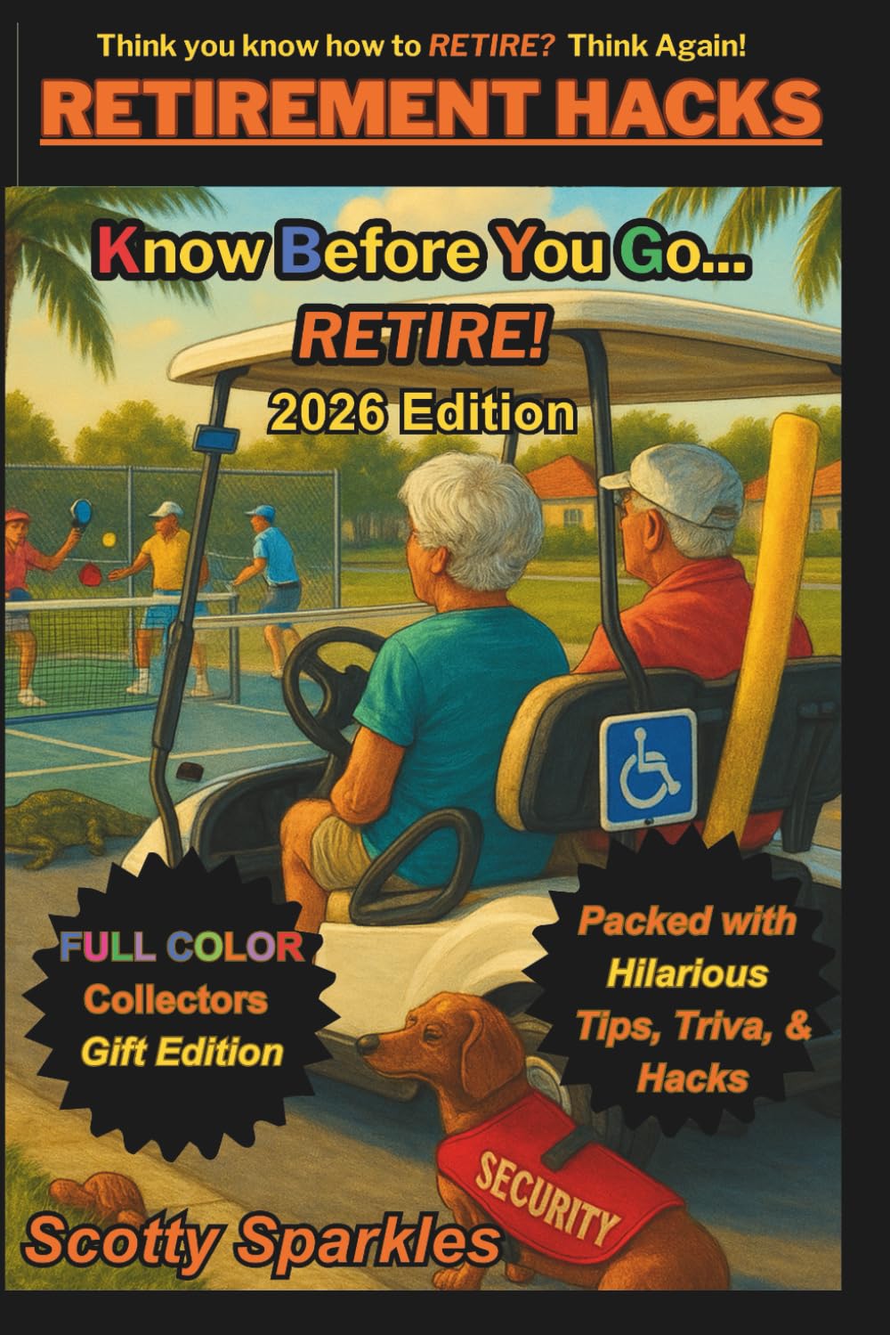 RETIREMENT HACKS Know Before You Go... Retiring: Tips, Laughs & Life Lessons for New Retirees: Golf Cart Safety, Pickleball Chaos, Senior Living ... Wisdom (KBYG: Know Before You Go Book Series)