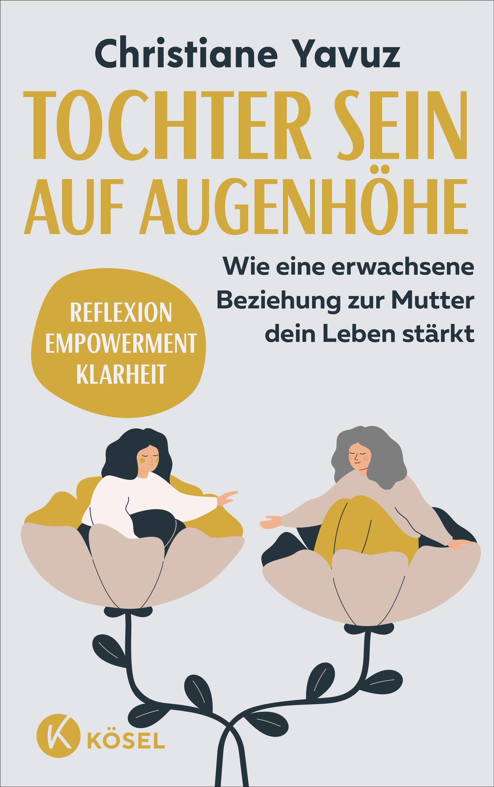 Tochter sein auf Augenhöhe: Wie eine erwachsene Beziehung zur Mutter dein Leben stärkt - Reflexion – Empowerment – Klarheit