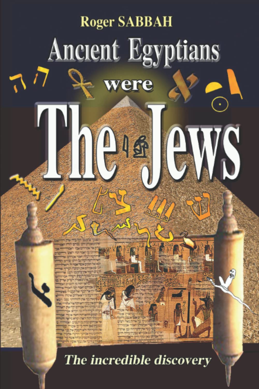 ANCIENT EGYPTIANS WERE THE JEWS: The greatest imposture in the history of mankind: 1 (THE ANCIENT EGYPTIANS ARE AN INVENTION OF THE ANCIENT GREEKS)