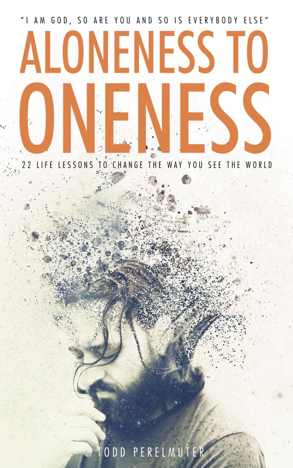 Aloneness to Oneness: 22 Life Lessons to Change the Way You See the World