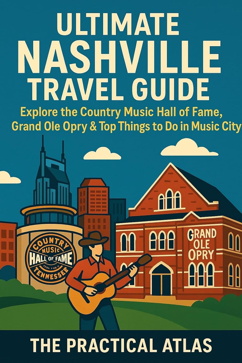 Ultimate Nashville Travel Guide: Explore the Country Music Hall of Fame, Grand Ole Opry & Top Things to Do in Music City (Half Hour Help Travel Series)