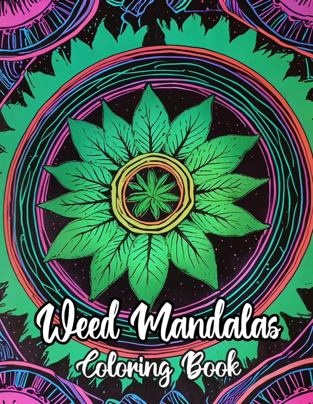 Weed Mandalas Coloring Book: Colouring Pages Of Fun Hippie Decorative Patterns Trippy Stoner Zen Art Psychedelic Geometric Motifs Groovy Repeat Hippy ... Relaxation Mindfulness | For Adult Senior