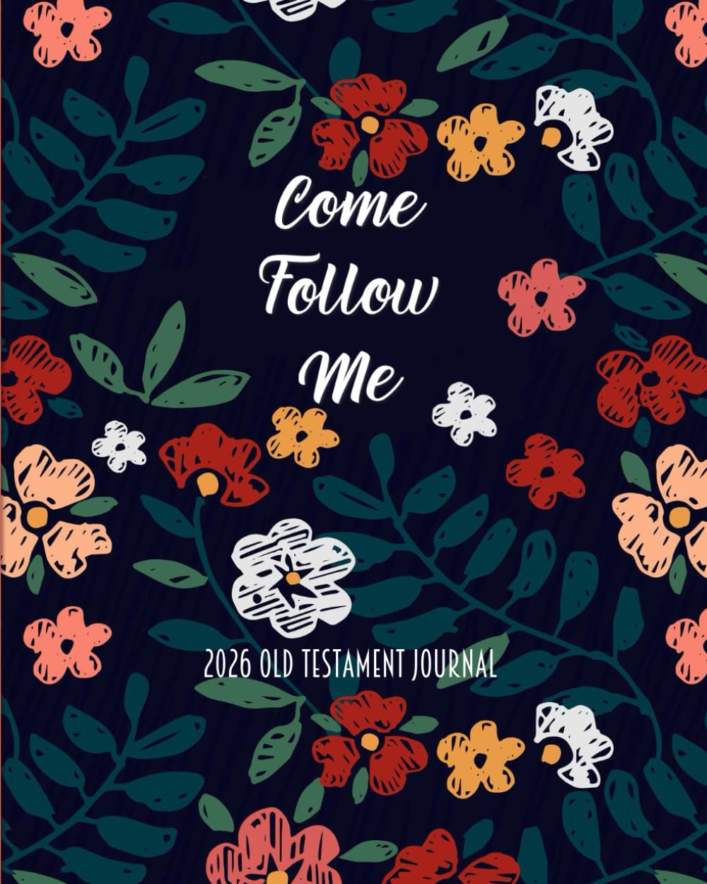 Come Follow Me 2026 Old Testament Journal: Flower Garden Themed Weekly Scripture Study Notebook and Diary