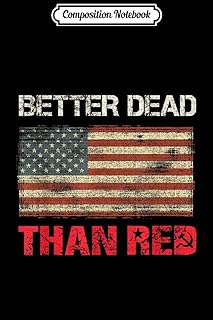 Composition Notebook: Better Dead Than Red Pro Trump Flag Patriot Journal/Notebook Blank Lined Ruled 6x9 100 Pages