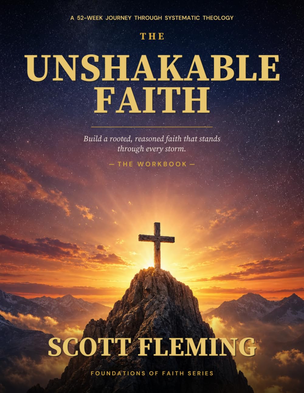 The Unshakable Faith Workbook: A 52-Week Bible Study Through Systematic Theology — Build a Rooted, Reasoned Faith That Stands Through Every Storm