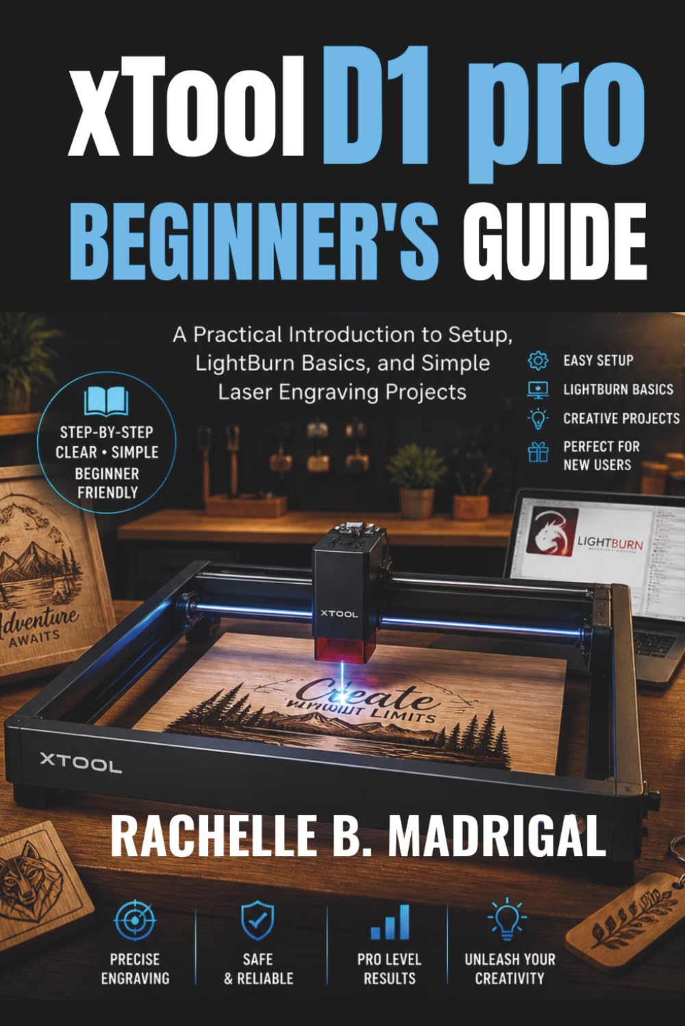 xTOOL D1 PRO BEGINNERS GUIDE: A Practical Introduction to Setup, LightBurn Basics, and Simple Laser Engraving Projects