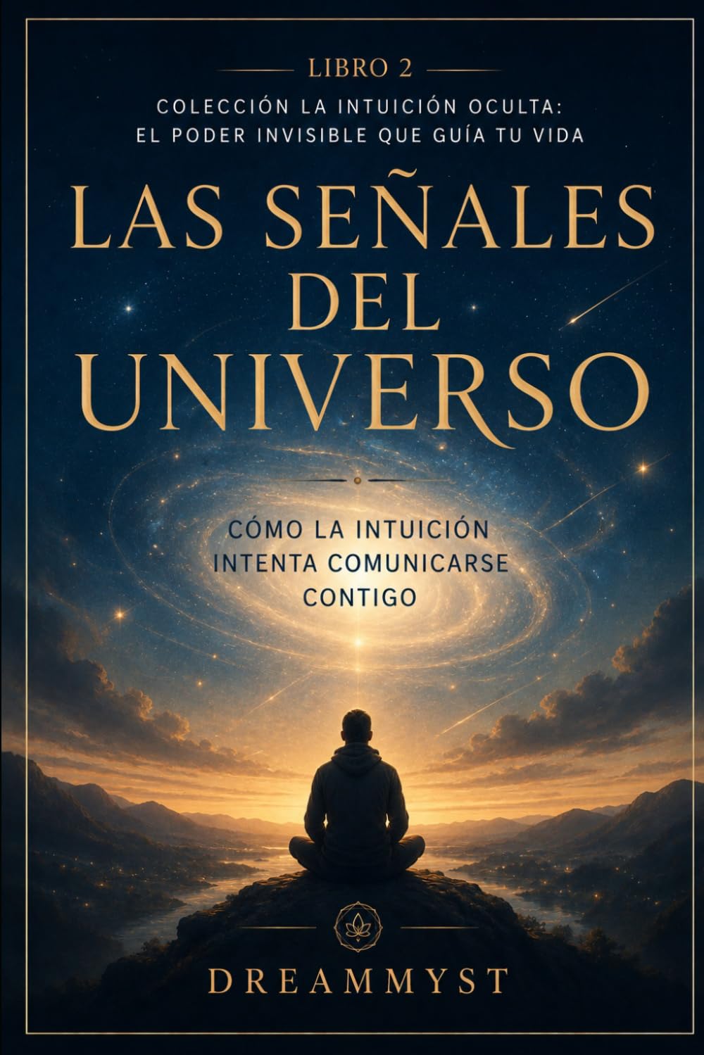 Las Señales del Universo: Cómo la intuición intenta comunicarse contigo: Colección La Intuición Oculta: El Poder Invisible que Guía tu Vida (LIBRO 2)