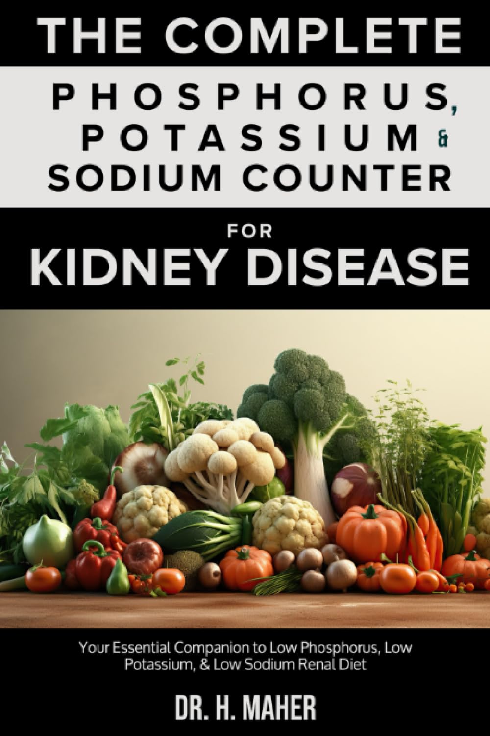 Photo 1 of The Complete Phosphorus, Potassium & Sodium Counter For Kidney Disease: Your Essential Companion to Low Phosphorus, Low Potassium, & Low Sodium Renal Diet