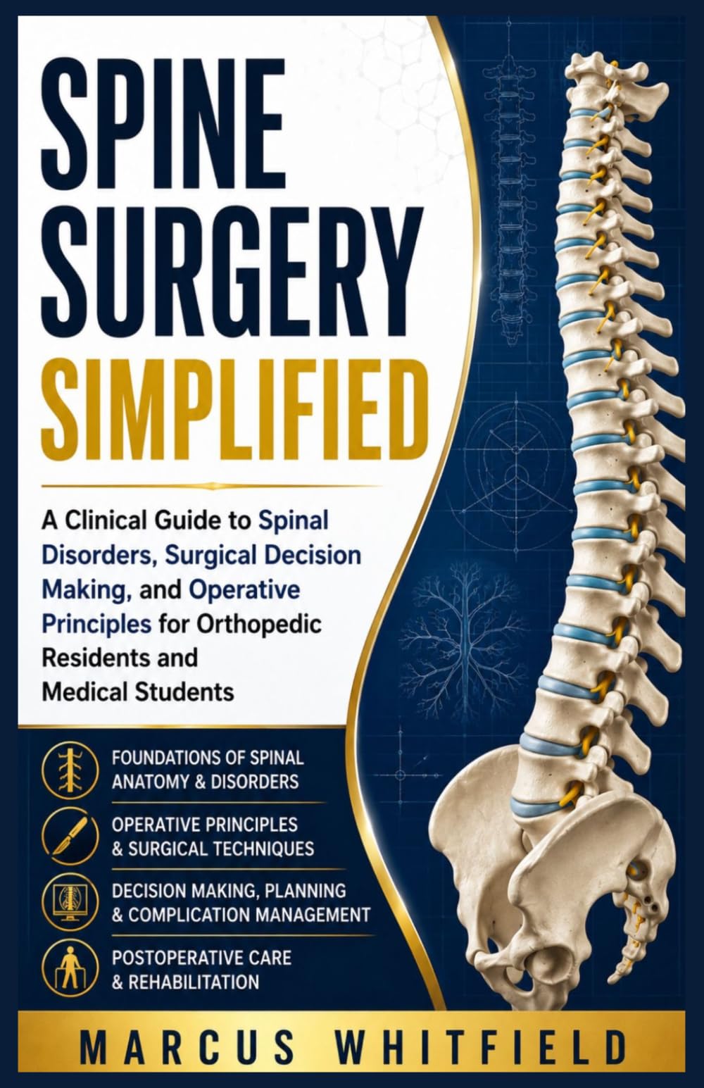 Spine Surgery Simplified: A Clinical Guide to Spinal Disorders, Surgical Decision Making, and Operative Principles for Orthopedic Residents and Medical Students