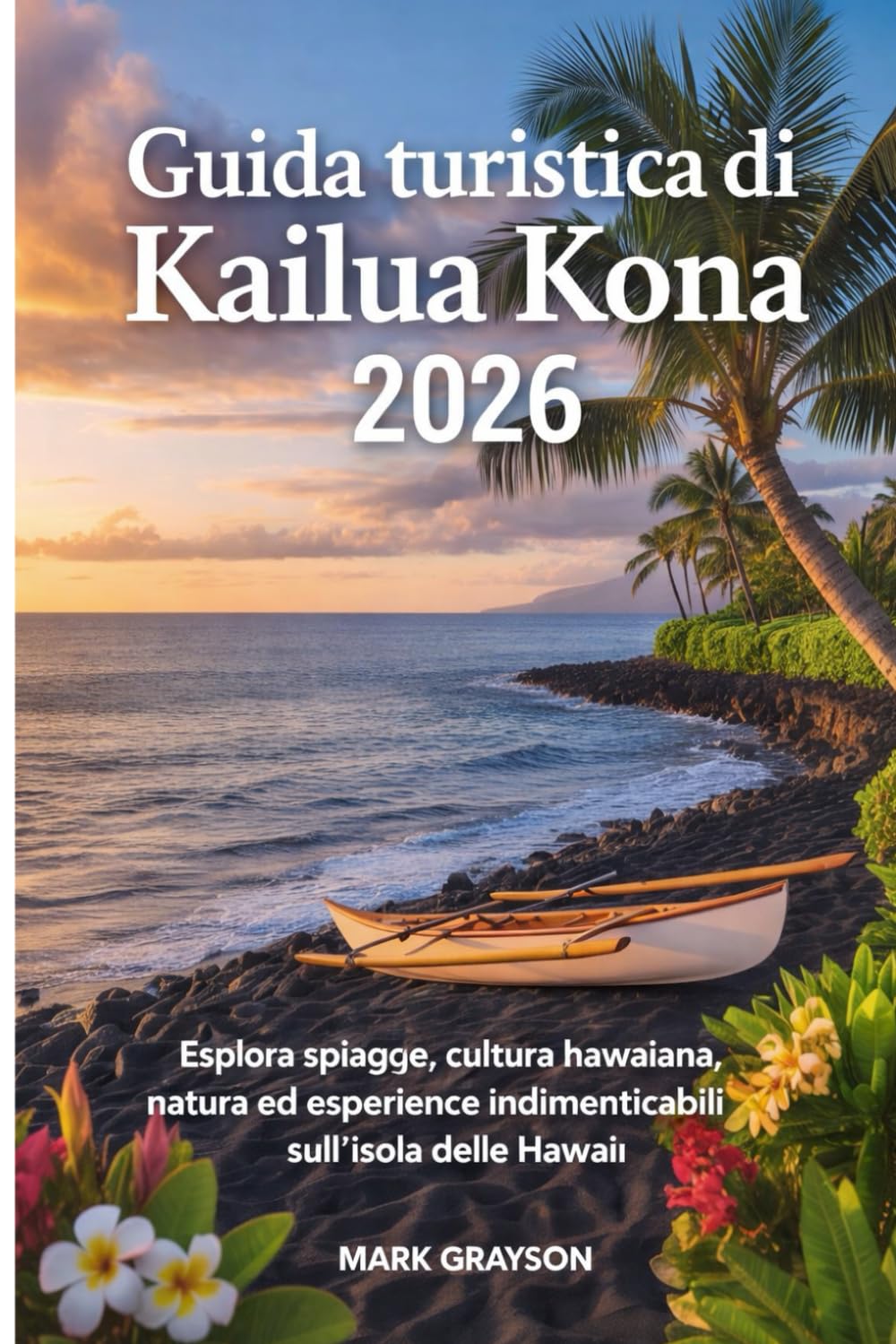 Guida turistica di Kailua Kona 2026: Esplora spiagge, cultura hawaiana, natura ed esperienze indimenticabili sull'isola delle Hawaii