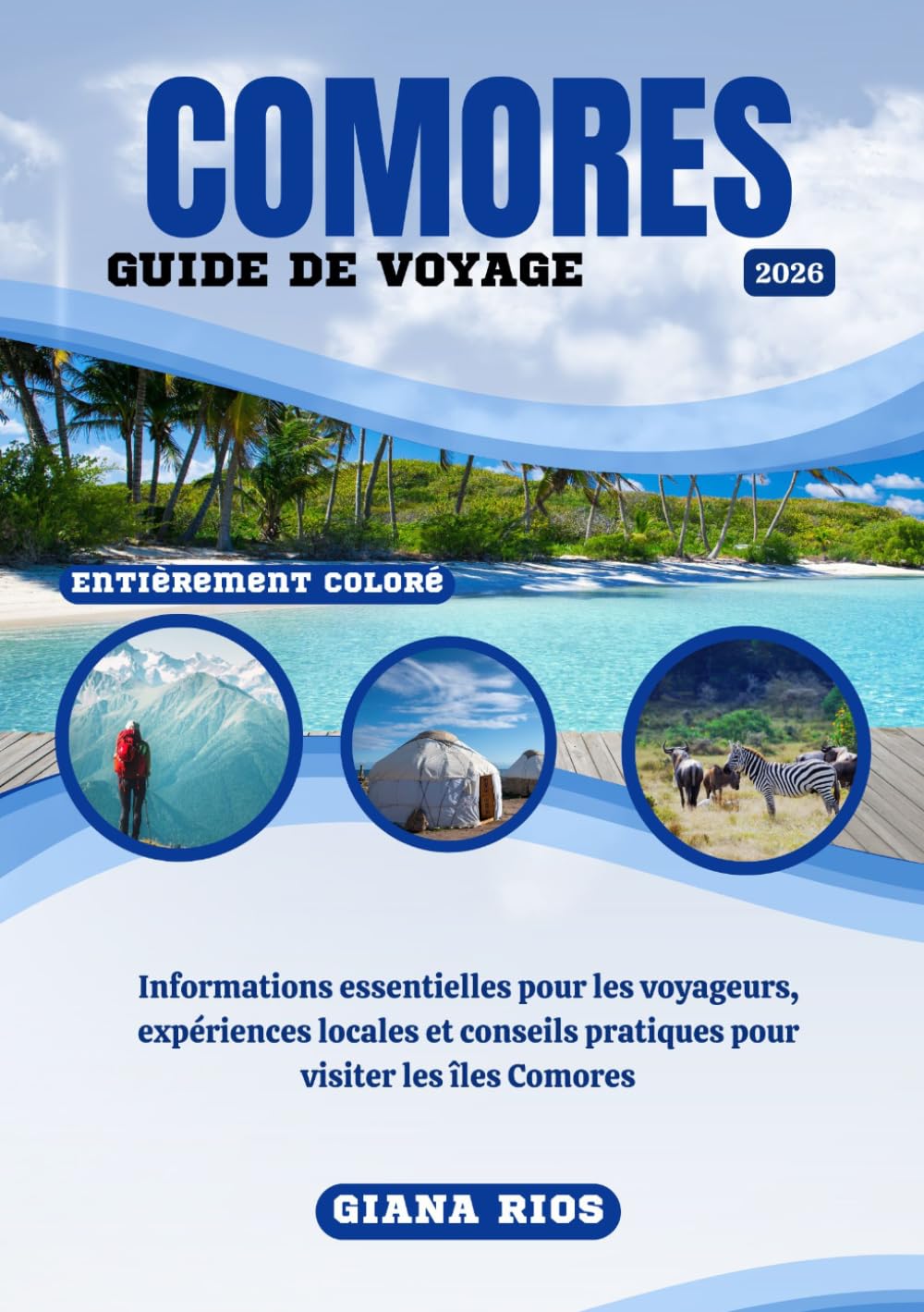 COMORES GUIDE DE VOYAGE 2026: Informations essentielles pour les voyageurs, expériences locales et conseils pratiques pour visiter les îles Comores