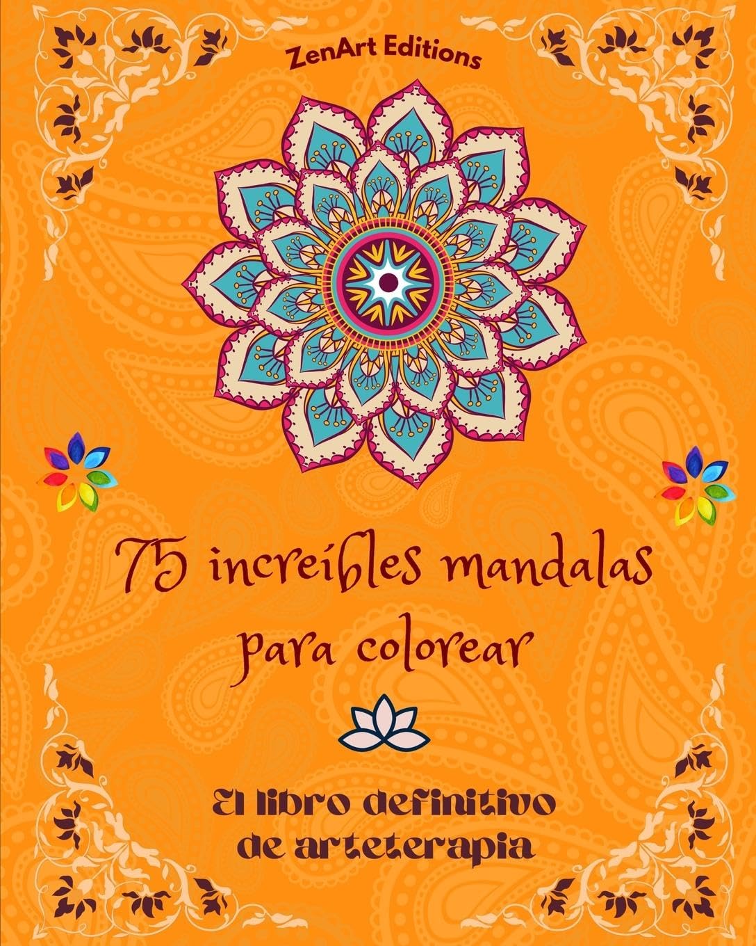 75 increbles mandalas para colorear: El libro definitivo de arteterapia Arte para la relajacin plena y creatividad: Maravillosos diseos de mandalas fuente de armona infinita y energa divina