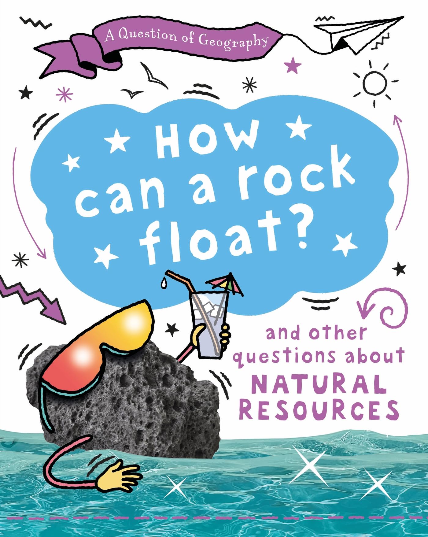 How Can a Rock Float?: and other questions about natural resources (A Question of Geography)