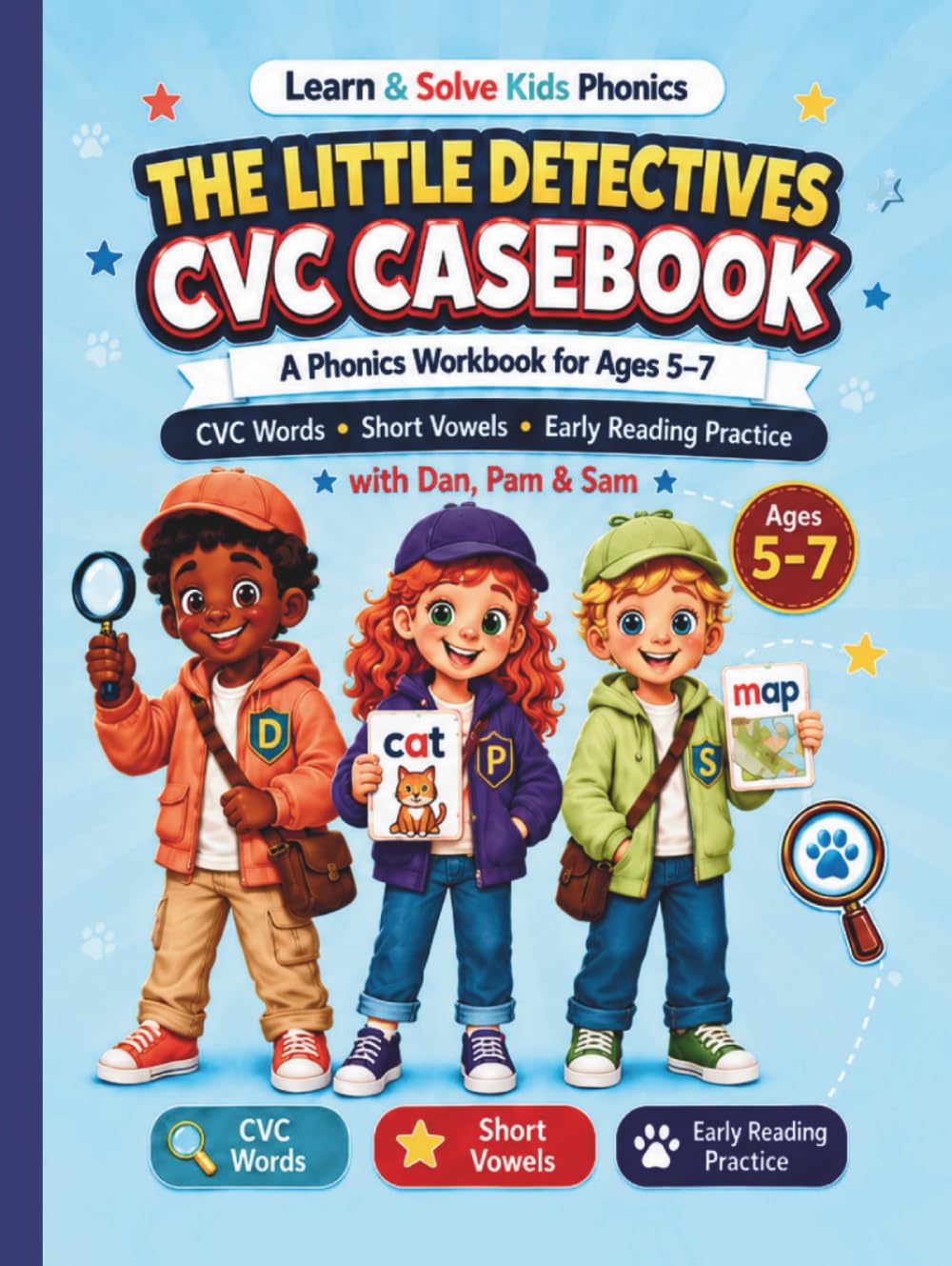 The Little Detectives CVC Casebook: A Phonics Workbook for Ages 5–7 with CVC Words, Short Vowels, and Early Reading Practice (Learn & Solve Kids Phonics)