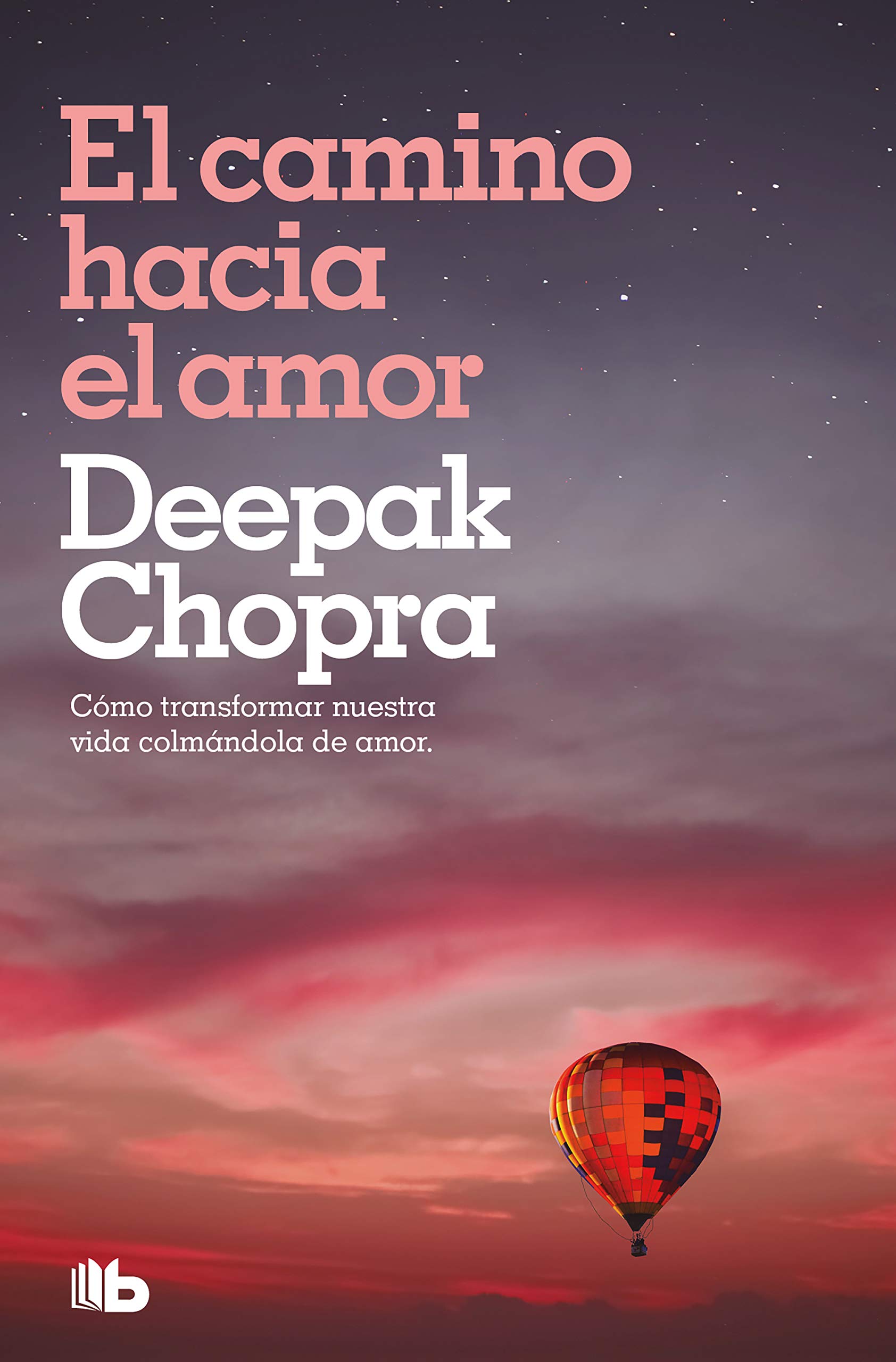 Camino Hacia El Amor, El: Cómo transformar nuestra vida colmándola de amor (No