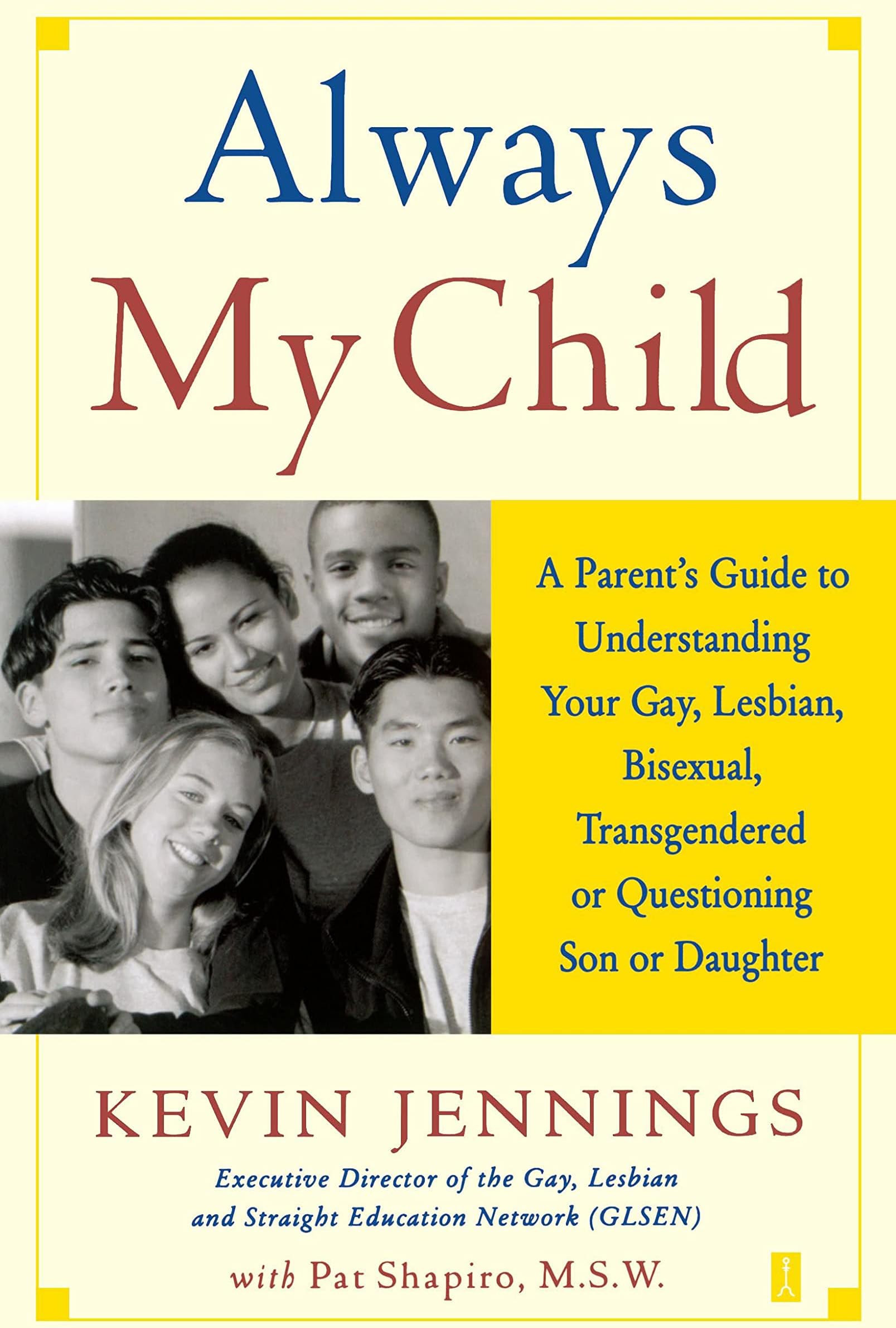 Always My Child: A Parent's Guide to Understanding Your Gay, Lesbian, Bisexual, Transgendered, or Questioning Son or Daughter