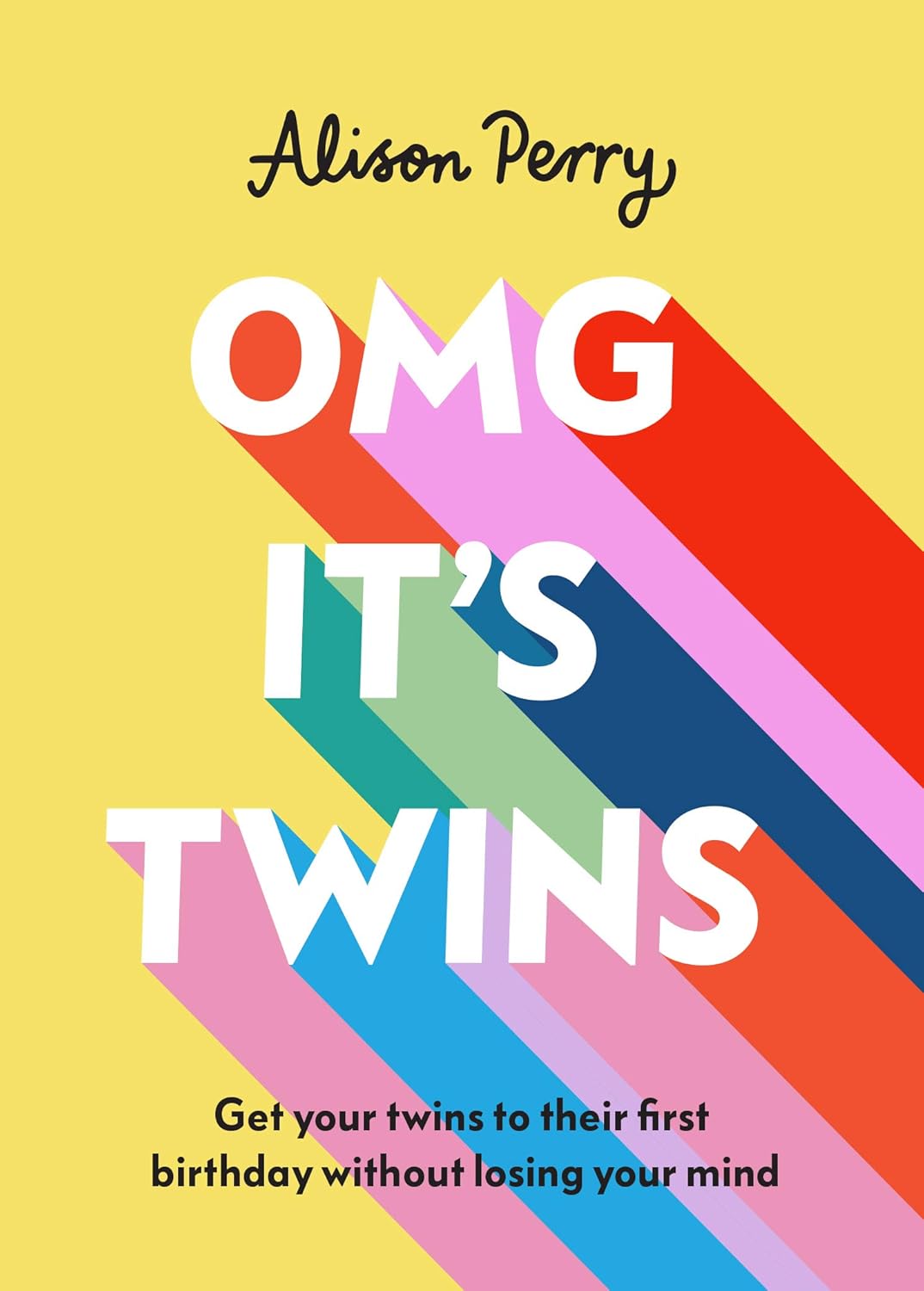 OMG It’s Twins!: Get Your Twins to Their First Birthday Without Losing Your Mind