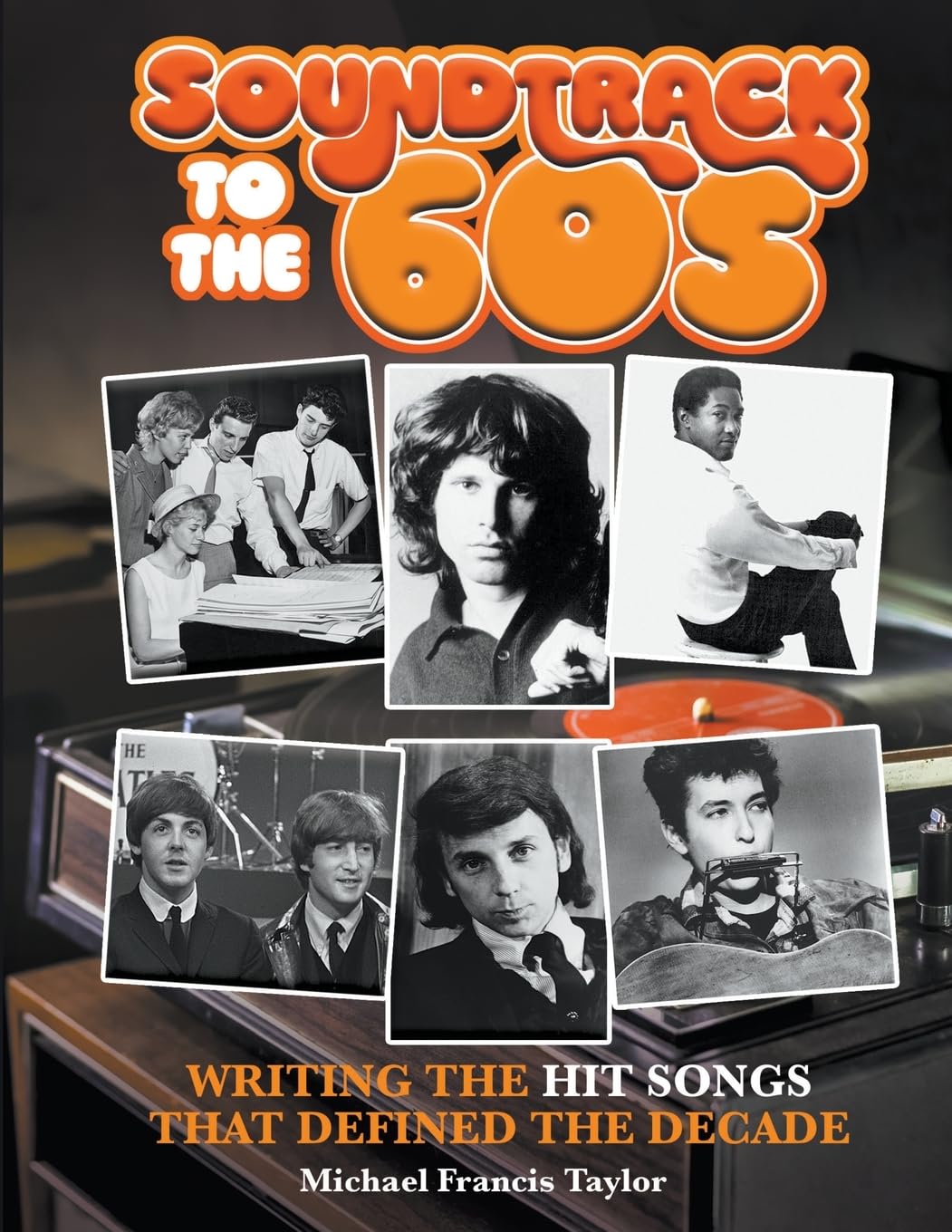 SOUNDTRACK TO THE SIXTIES: Writing the Hit Songs That Defined the Decade