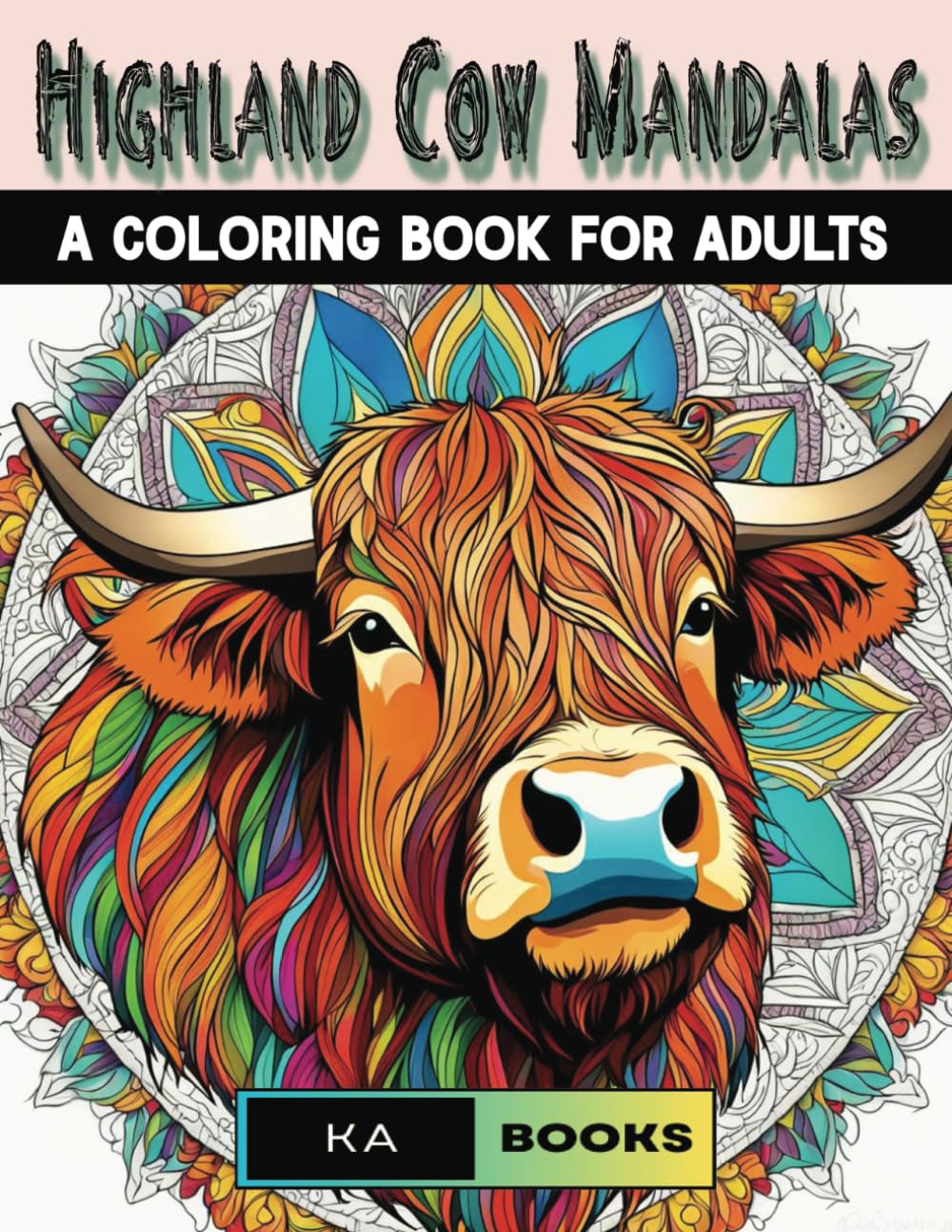 Highland Cow Mandalas: A Coloring Book for Adults: Soothing and relaxing hours coloring beautiful Highland Cows for stress relief