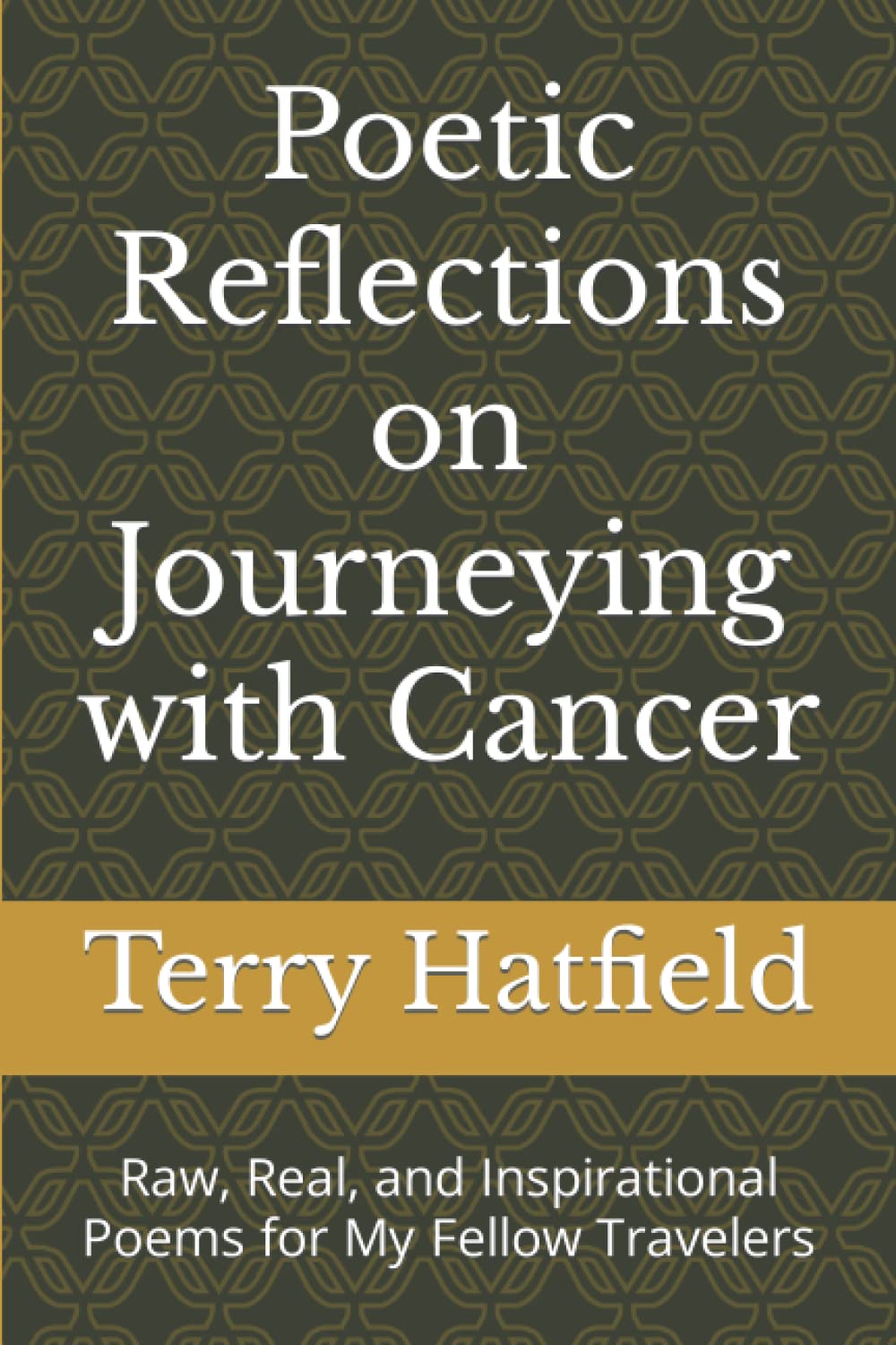 Poetic Reflections on Journeying with Cancer: Raw, Real, and Inspirational Poems for My Fellow Travelers