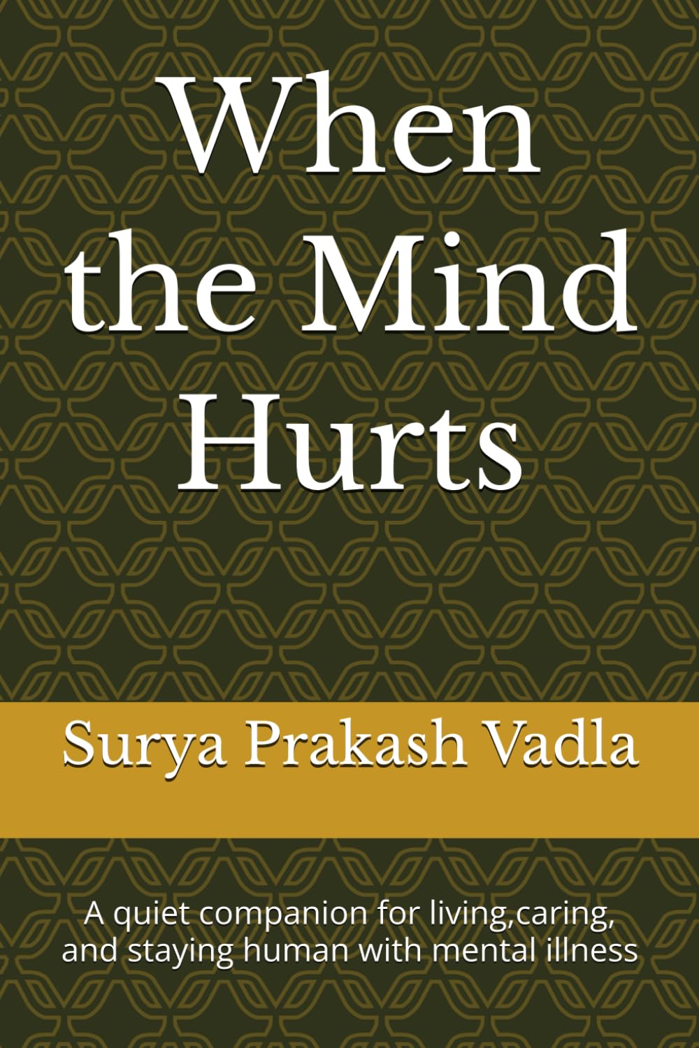 When the Mind Hurts: A quiet companion for living,caring, and staying human with mental illness