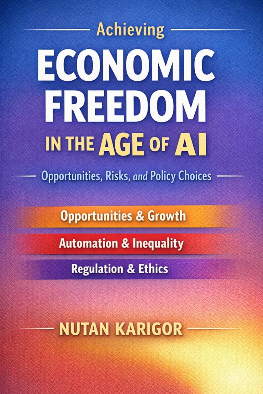 Achieving Economic Freedom in the Age of AI: Opportunities, Risks, and Policy Choices I Economic Freedom in the Age of AI I Artificial Intelligence and Economic Policy I AI and the Future of Work