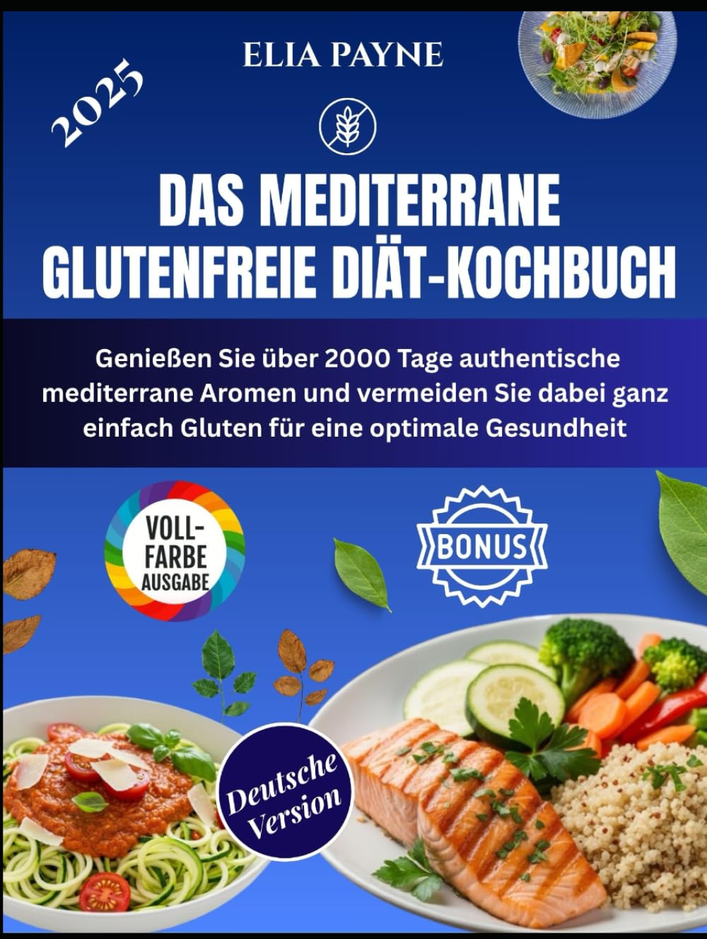 Das mediterrane glutenfreie Diät-Kochbuch: Genießen Sie über 2000 Tage authentische mediterrane Aromen und vermeiden Sie dabei ganz einfach Gluten für eine optimale Gesundheit