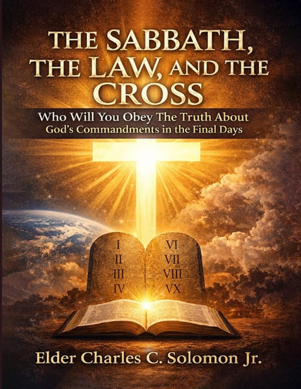THE SABBATH, THE LAW, AND THE CROSS: Truth vs Tradition in the Final Days