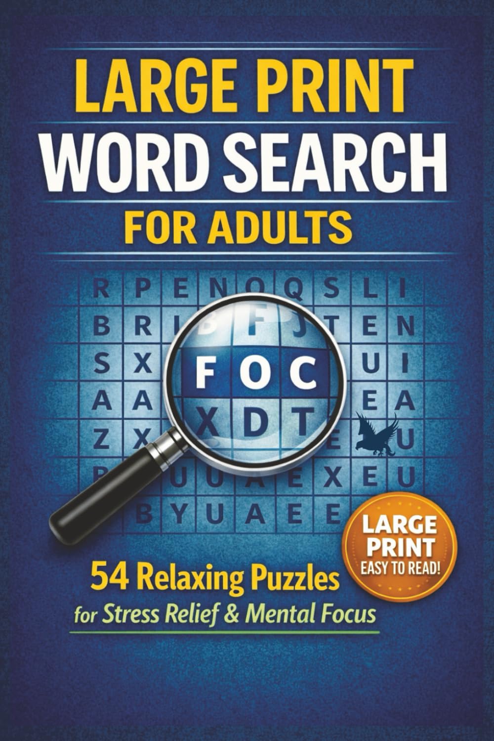 LARGE PRINT WORD SEARCH FOR ADULTS: 54 Relaxing Puzzles for Stress Relief, Mental Focus & Easy Enjoyment (LARGE PRINT WORD SEARCH COLLECTION)