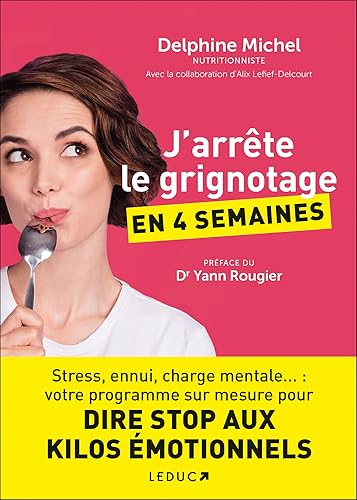 J'arrête le grignotage en 4 semaines: Stress, ennui, charge mentale... : votre programme sur mesure pour DIRE STOP AUX KILOS ÉMOTIONNELS