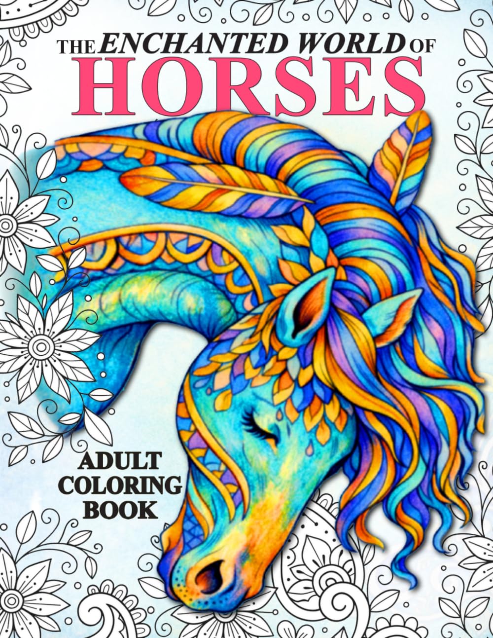The Enchanted World of Horses: Adult Coloring Book: 4 (Amazing Horses)