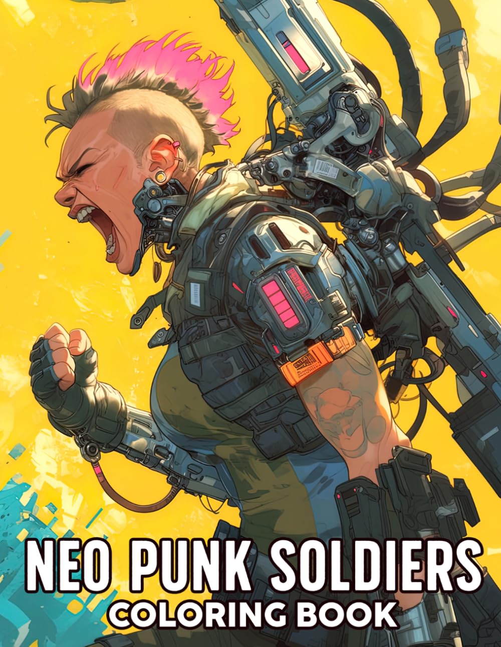 Neo Punk Soldiers Coloring Book: Cyberpunk Coloring Pages Featuring Bold Cyber Ladies, Glitchy Tech, Wild Gear, and Futuristic Fighter Scenes