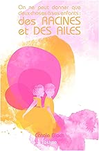 Download On ne peut donner que deux choses à ses enfants : des racines et des ailes (Collection Classique) PDF