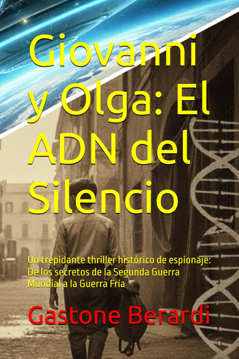 Giovanni y Olga: El ADN del Silencio: Un trepidante thriller histórico de espionaje: De los secretos de la Segunda Guerra Mundial a la Guerra Fría
