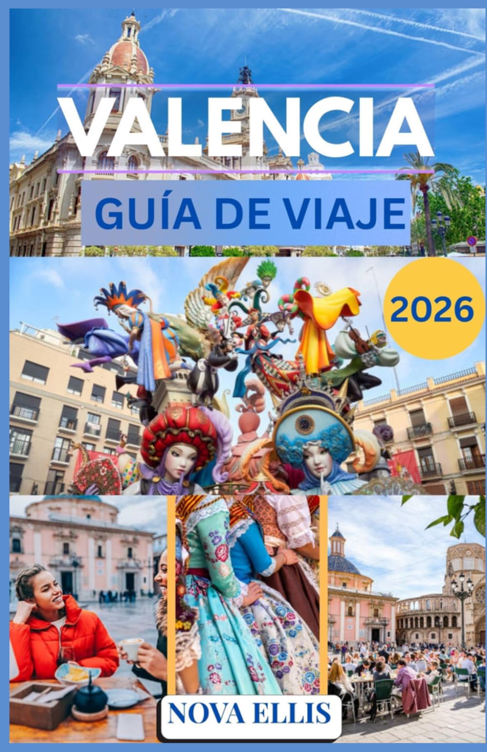 VALENCIA GUÍA DE VIAJE 2026: Una guía práctica y vivencial para descubrir Valencia.