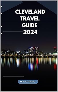 CLEVELAND TRAVEL GUIDE 2024 (Embark on a journey like no other with Exploring Earth: Unforgettable Book 65)