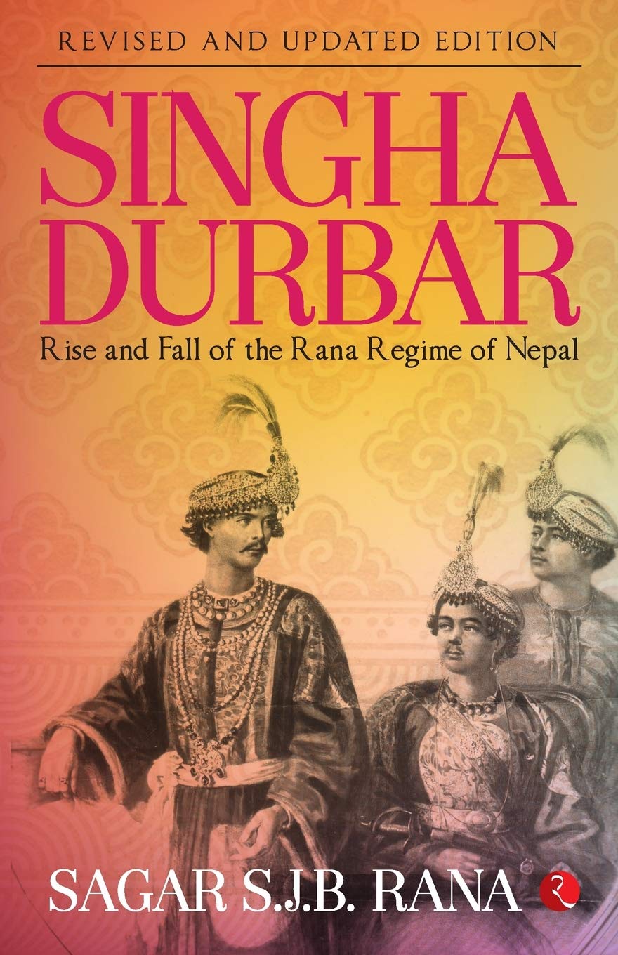Singha Durbar: Rise and Fall of the Rana Regime of Nepal Paperback – May 1, 2017