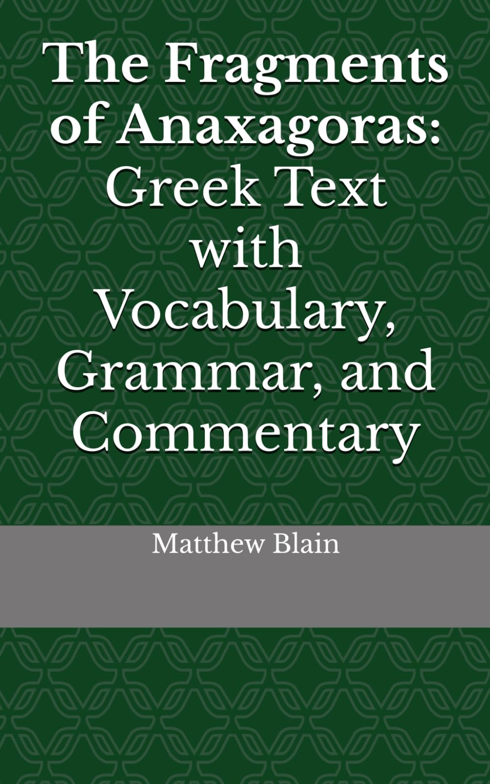 The Fragments of Anaxagoras: Greek Text with Vocabulary, Grammar, and Commentary