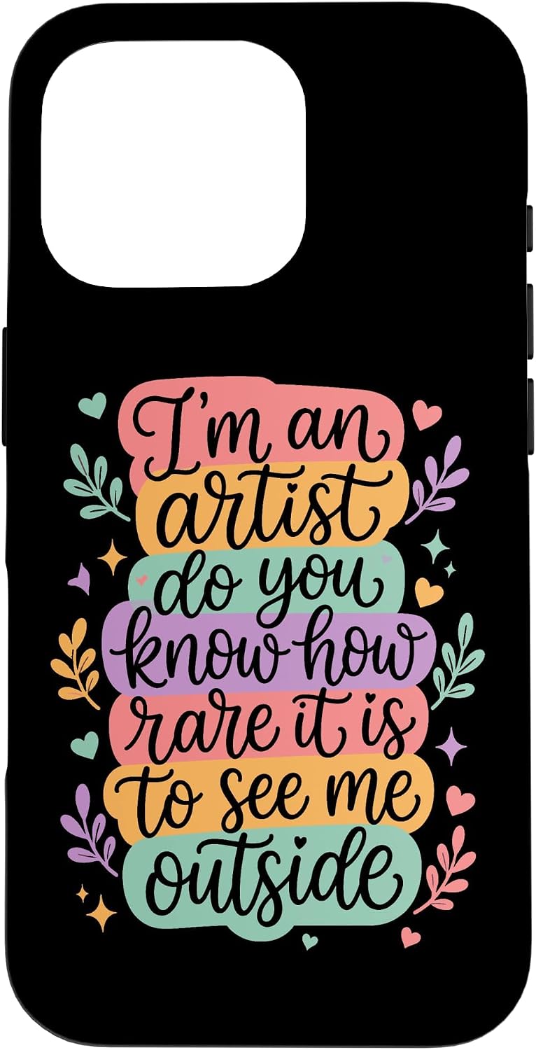 I'm an Artist do You Know How Rare it is to See me Outside Case for iPhone 16 Pro