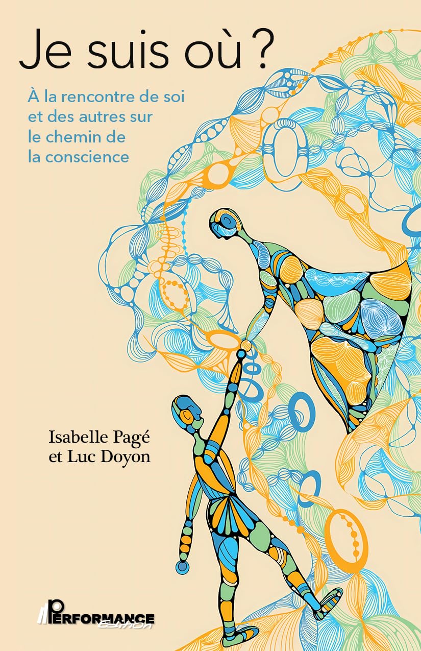 Je suis où? À la rencontre de soi et des autres sur le chemin de la conscience - Isabelle Pagé, Luc Doyon (2025) Je suis où? À la rencontre de soi et des autres sur le chemin de la conscience - Isabelle Pagé, Luc Doyon (2025)