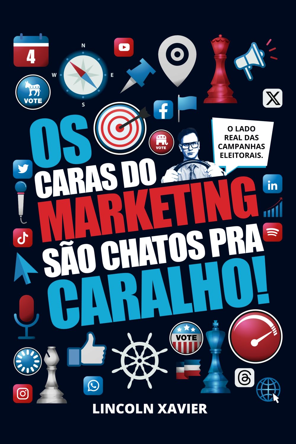 Os caras do marketing são chatos pra caralho!: O lado real das campanhas eleitorais
