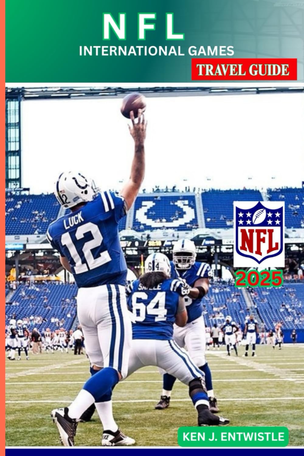 NFL INTERNATIONAL GAMES TRAVEL GUIDE 2025: The Definitive Guide to the NFL’s Historic Global Matchups in Major Cities — Schedules, Venues, Teams, Travel, and Fan Experiences