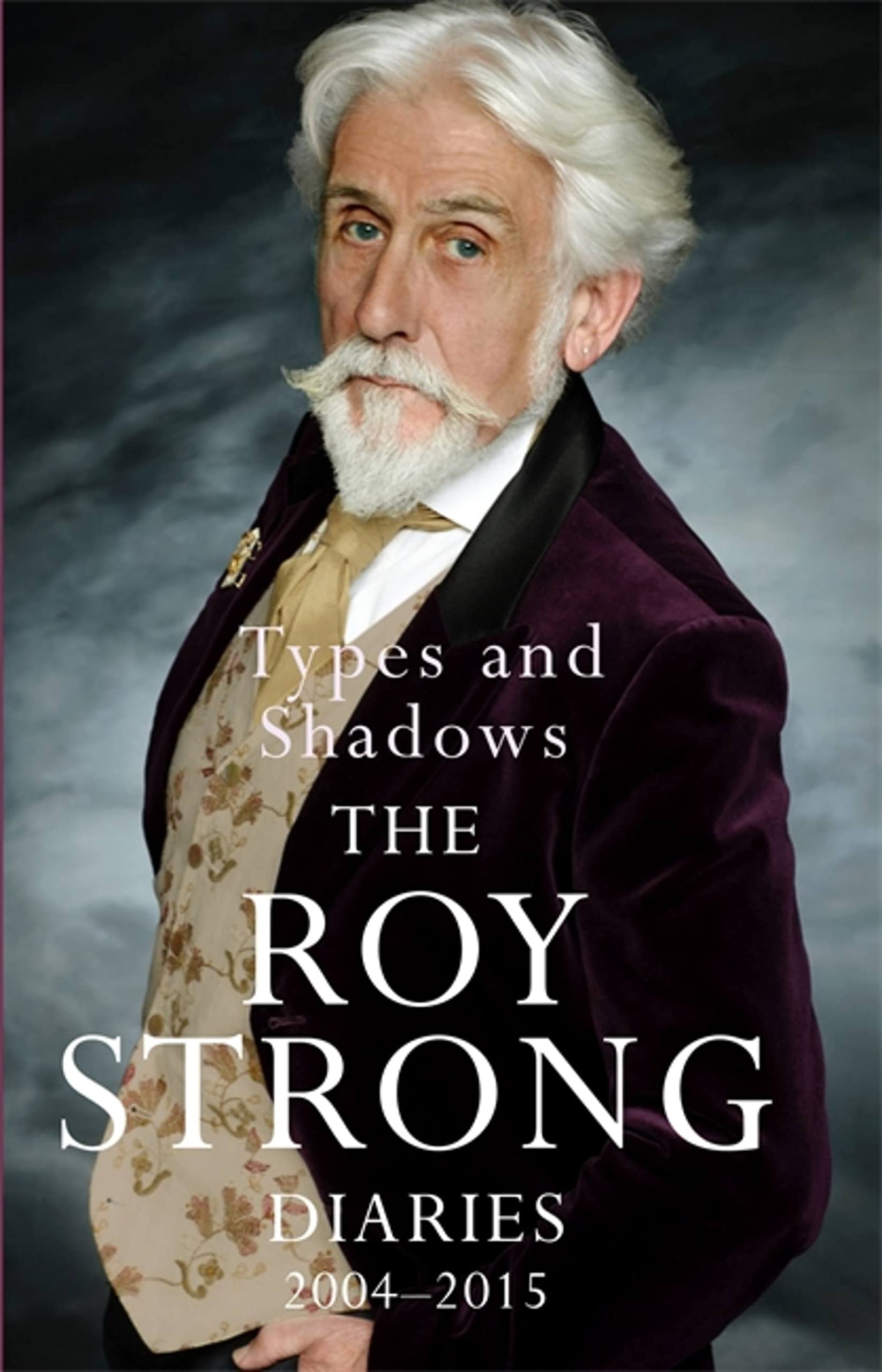 Types and Shadows: Diaries 2004-2015-Sir Roy Strong