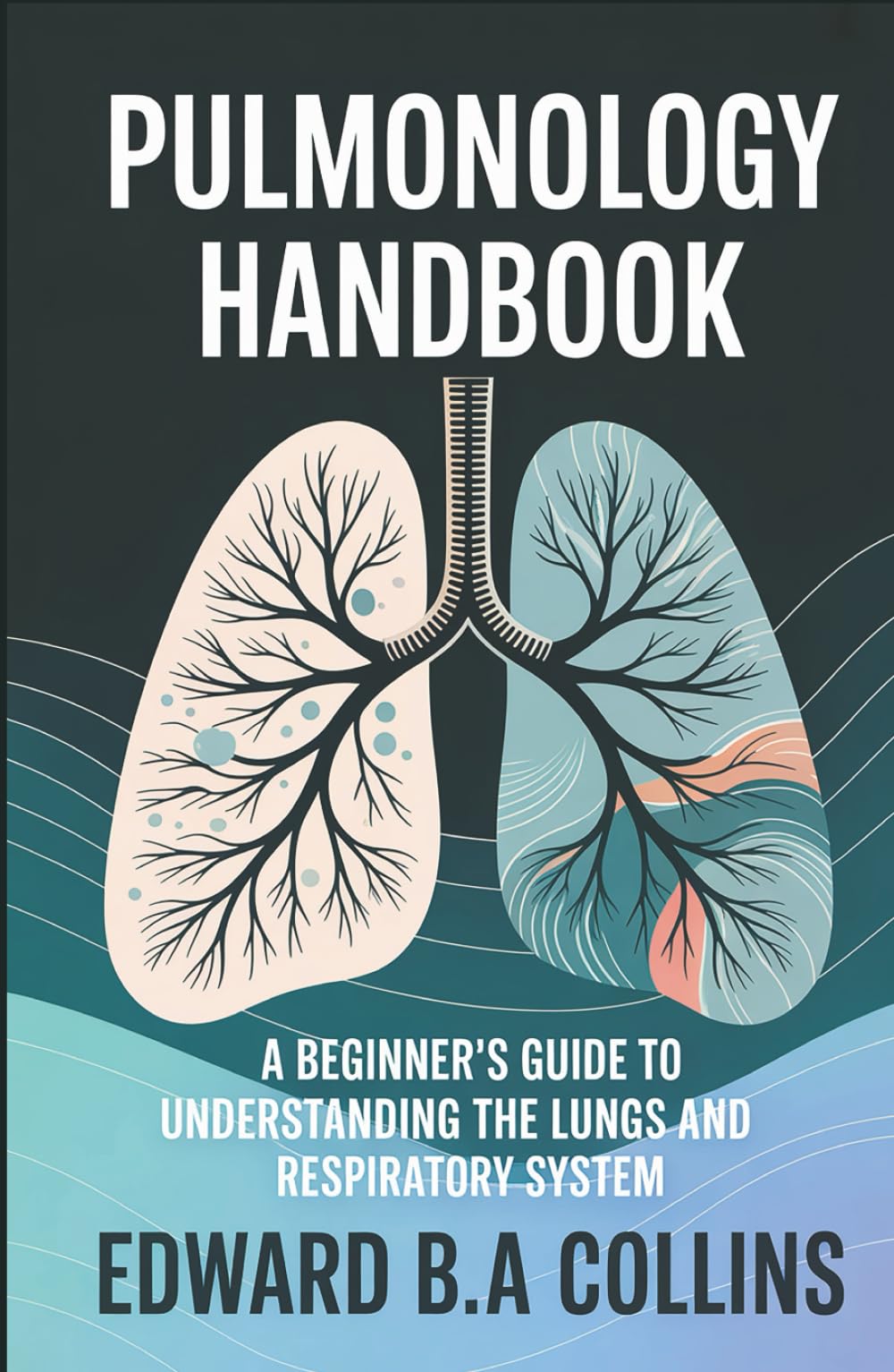 Pulmonology Handbook: A Beginner's Guide to the Lungs and Respiratory System (Medical Handbook for Beginners)