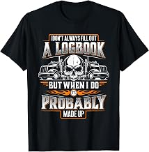Trucker Made Up Logbook - Truck Driver & Trucking T-Shirt T-Shirt