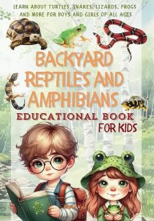 Backyard Reptiles and Amphibians | Educational Book for Kids: Learn About Turtles, Snakes, Lizards, Frogs and More for Boys and Girls of All Ages